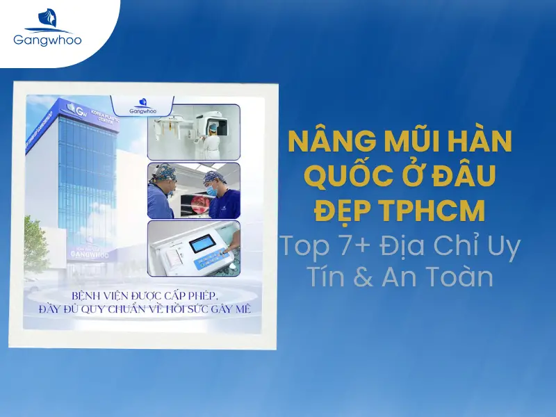 Nâng Mũi Hàn Quốc Ở Đâu Đẹp TP.HCM? Top 7+ Địa Chỉ Uy Tín & An Toàn
