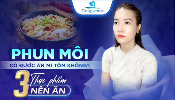Phun Môi Có Được Ăn Mì Tôm Không? 3 Thực Phẩm Nên Ăn