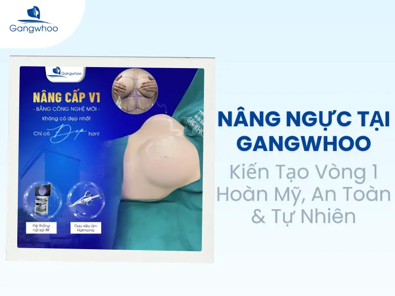 Nâng Ngực Tại Gangwhoo – Kiến Tạo Vòng 1 Hoàn Mỹ, An Toàn & Tự Nhiên
