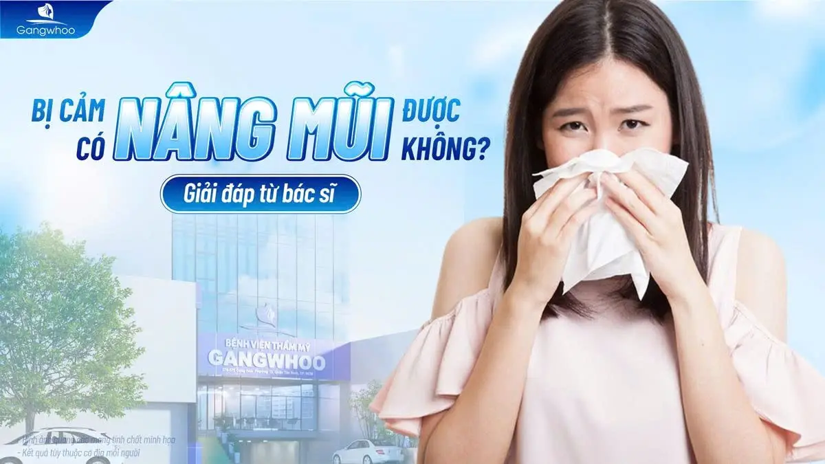 Bị Cảm Có Nâng Mũi Được Không? Giải Đáp Từ Bác Sĩ