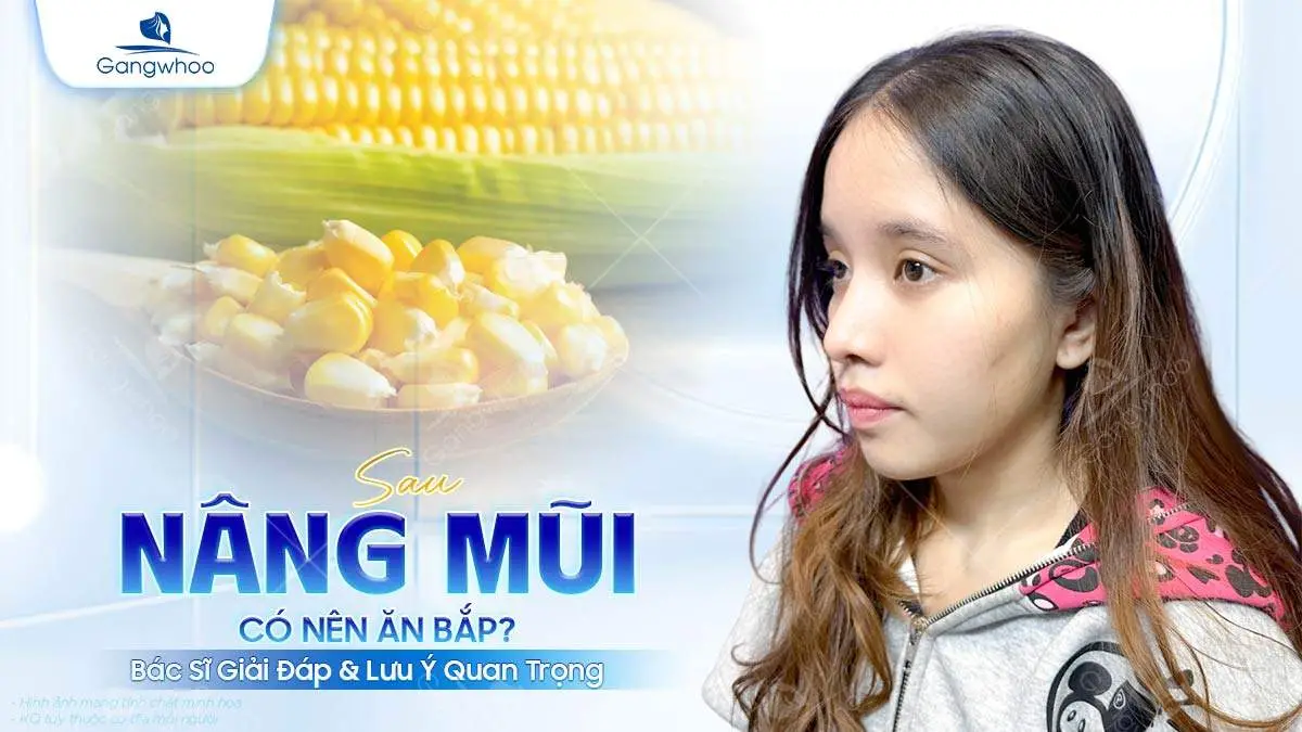 Nâng Mũi Ăn Bắp Được Không? Bác Sĩ Giải Đáp Và Lưu Ý Cần Biết
